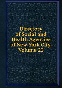 Directory of Social and Health Agencies of New York City, Volume 23