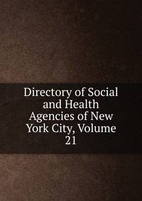 Directory of Social and Health Agencies of New York City, Volume 21
