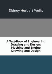 A Text-Book of Engineering Drawing and Design: Machine and Engine Drawing and Design