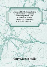 Chemical Pathology; Being a Discussion of General Pathology from the Standpoint of the Chemical Processes Involved, Volume 1