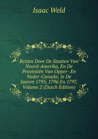 Reizen Door De Staaten Van Noord-Amerika, En De Provintien Van Opper- En Neder-Canada; in De Jaaren 1795, 1796 En 1797, Volume 2 (Dutch Edition)
