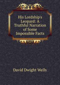 His Lordship's Leopard: A Truthful Narration of Some Impossible Facts
