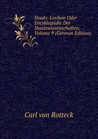 Staats-Lexikon Oder Encyklopadie Der Staatswissenschaften, Volume 9 (German Edition)