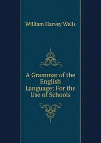 A Grammar of the English Language: For the Use of Schools