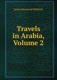 Travels in Arabia, Volume 2