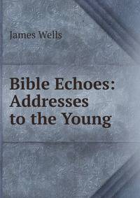 Bible Echoes: Addresses to the Young