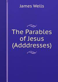 The Parables of Jesus (Adddresses).