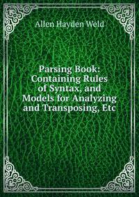 Parsing Book: Containing Rules of Syntax, and Models for Analyzing and Transposing, Etc