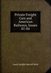 Private Freight Cars and American Railways, Issues 81-84