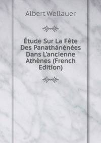 ?tude Sur La F?te Des Panath?n?n?es Dans L'ancienne Ath?nes (French Edition)
