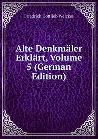 Alte Denkmaler Erklart, Volume 5 (German Edition)