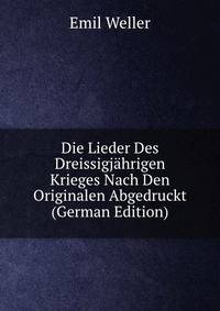 Die Lieder Des Dreissigjahrigen Krieges Nach Den Originalen Abgedruckt (German Edition)