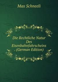 Die Rechtliche Natur Des Eisenbahnfahrscheins . (German Edition)