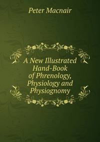 A New Illustrated Hand-Book of Phrenology, Physiology and Physiognomy