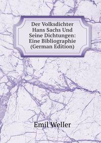 Der Volksdichter Hans Sachs Und Seine Dichtungen: Eine Bibliographie (German Edition)
