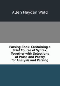 Parsing Book: Containing a Brief Course of Syntax, Together with Selections of Prose and Poetry for Analysis and Parsing