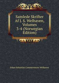 Samlede Skrifter Af J. S. Welhaven, Volumes 3-4 (Norwegian Edition)