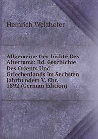 Allgemeine Geschichte Des Altertums: Bd. Geschichte Des Orients Und Griechenlands Im Sechsten Jahrhundert V. Chr. 1892 (German Edition)