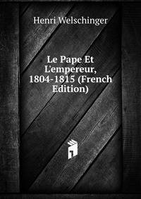 Le Pape Et L'empereur, 1804-1815 (French Edition)