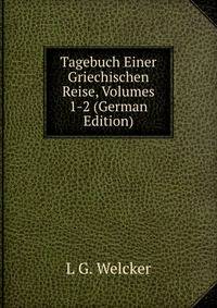 Tagebuch Einer Griechischen Reise, Volumes 1-2 (German Edition)