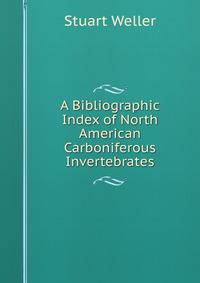 A Bibliographic Index of North American Carboniferous Invertebrates