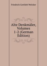 Alte Denkmaler, Volumes 1-2 (German Edition)