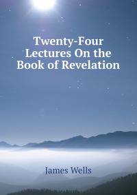 Twenty-Four Lectures On the Book of Revelation