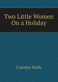 Two Little Women On a Holiday
