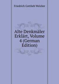 Alte Denkmaler Erklart, Volume 4 (German Edition)