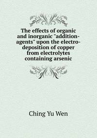 The effects of organic and inorganic "addition-agents" upon the electro-deposition of copper from electrolytes containing arsenic