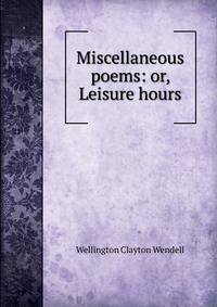 Miscellaneous poems: or, Leisure hours