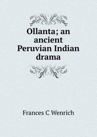 Ollanta; an ancient Peruvian Indian drama