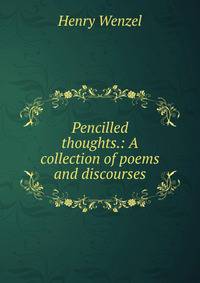 Pencilled thoughts.: A collection of poems and discourses