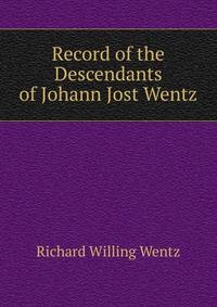 Record of the Descendants of Johann Jost Wentz