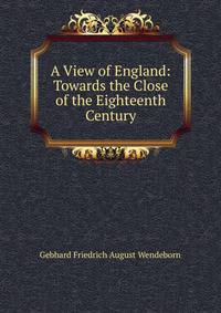 A View of England: Towards the Close of the Eighteenth Century