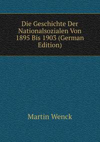Die Geschichte Der Nationalsozialen Von 1895 Bis 1903 (German Edition)