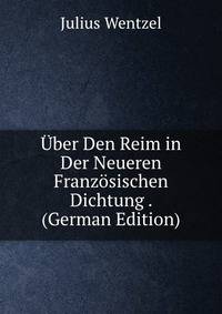 Uber Den Reim in Der Neueren Franzosischen Dichtung . (German Edition)