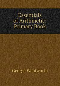 Essentials of Arithmetic: Primary Book