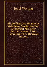 Blicke Uber Das Bohmische Volk Seine Geschichte Und Literature: Mit Einer Reichen Auswahl Von Literaturproben (German Edition)