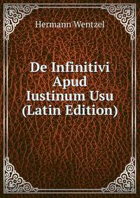 De Infinitivi Apud Iustinum Usu (Latin Edition)