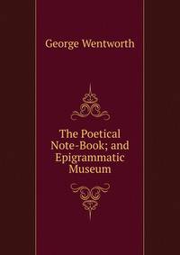 The Poetical Note-Book; and Epigrammatic Museum