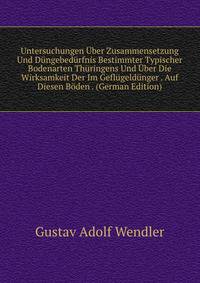 Untersuchungen Uber Zusammensetzung Und Dungebedurfnis Bestimmter Typischer Bodenarten Thuringens Und Uber Die Wirksamkeit Der Im Geflugeldunger . Auf Diesen Boden . (German Edition)