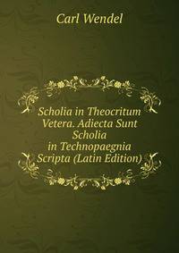Scholia in Theocritum Vetera. Adiecta Sunt Scholia in Technopaegnia Scripta (Latin Edition)