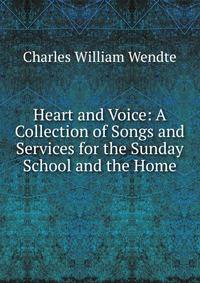 Heart and Voice: A Collection of Songs and Services for the Sunday School and the Home