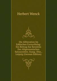 Die Alliteration Im Eddischen Fornyr?islag: Ein Beitrag Zur Kenntnis Des Altgermanischen Satzaccentes. Inaug.-Diss., Leipzig (German Edition)