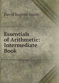 Essentials of Arithmetic: Intermediate Book