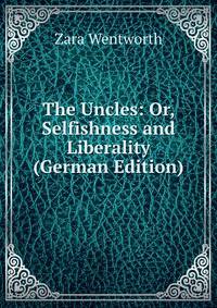 The Uncles: Or, Selfishness and Liberality (German Edition)