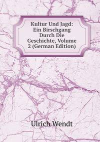 Kultur Und Jagd: Ein Birschgang Durch Die Geschichte, Volume 2 (German Edition)
