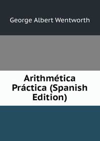 Arithmetica Practica (Spanish Edition)