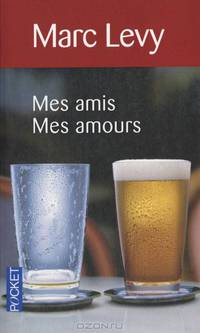 Mes amis Mes amours. Marc Levy / Каждый хочет любить